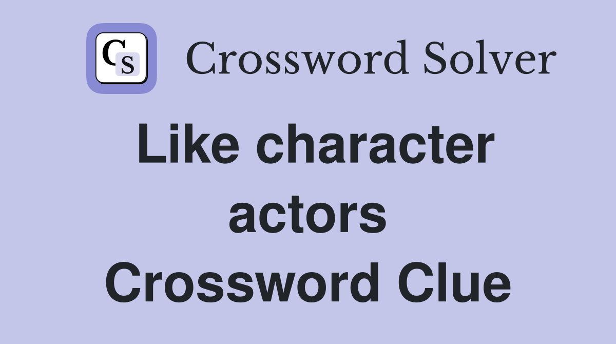 Like character actors Crossword Clue