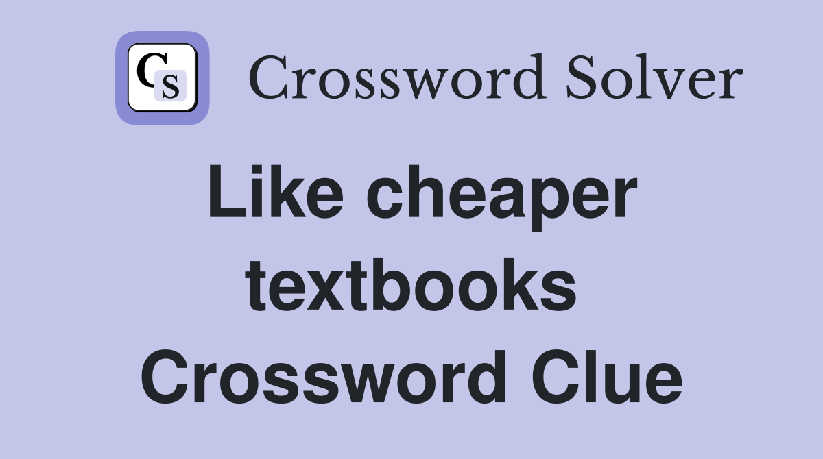 Like cheaper textbooks Crossword Clue