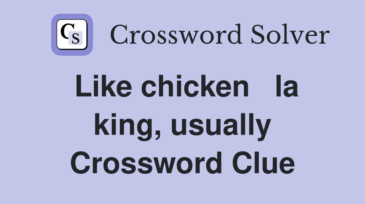 Like chicken   la king, usually Crossword Clue