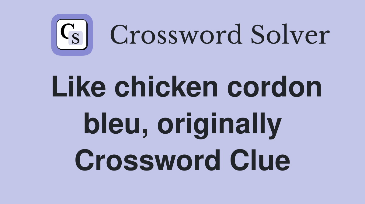 Like chicken cordon bleu, originally Crossword Clue