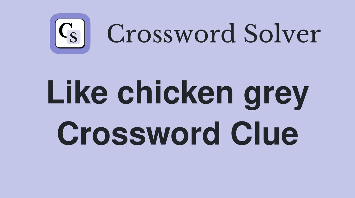 Like chicken grey  Crossword Clue