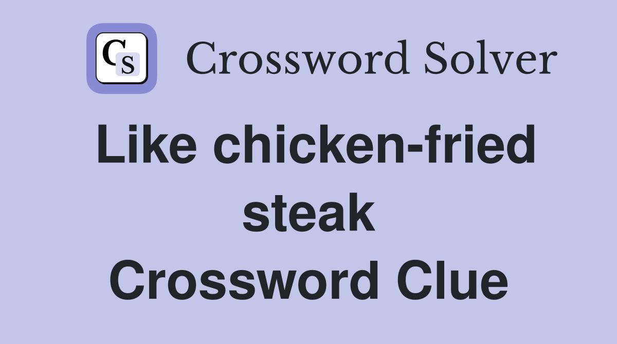 Like chicken-fried steak Crossword Clue