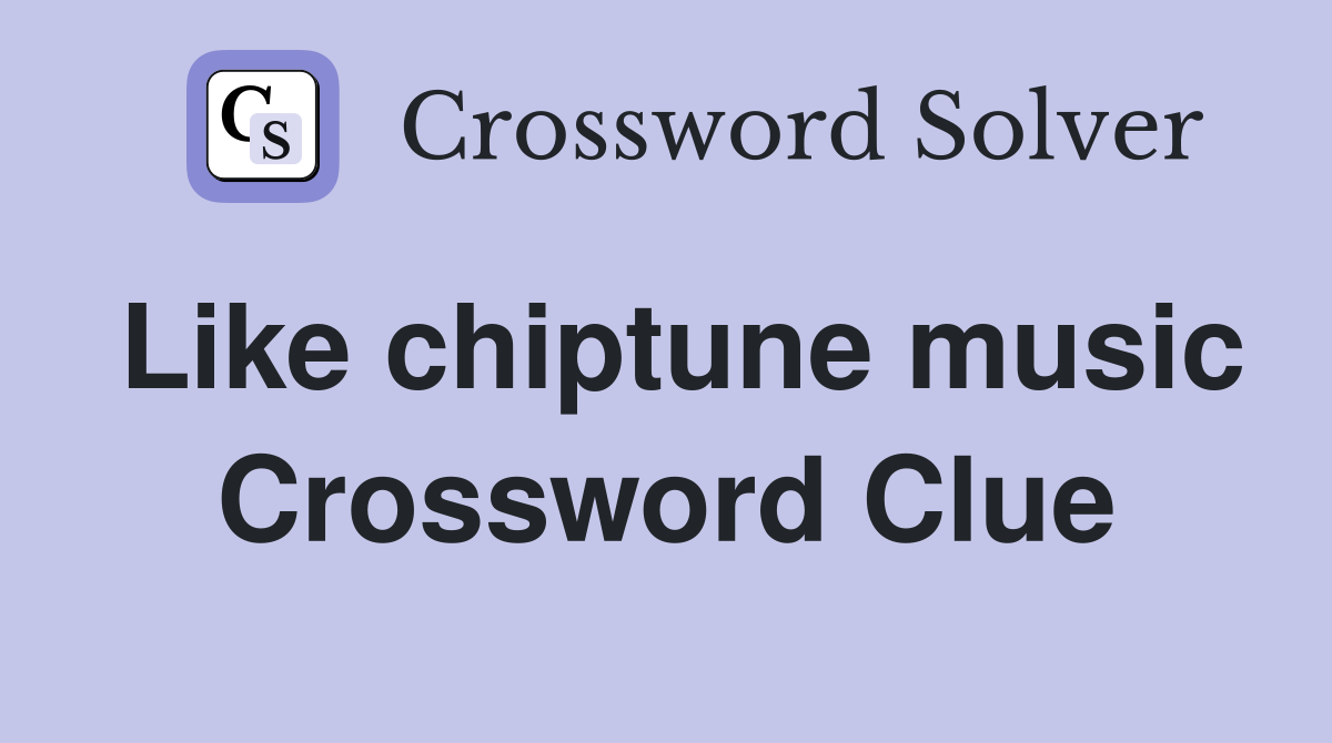 Like chiptune music Crossword Clue