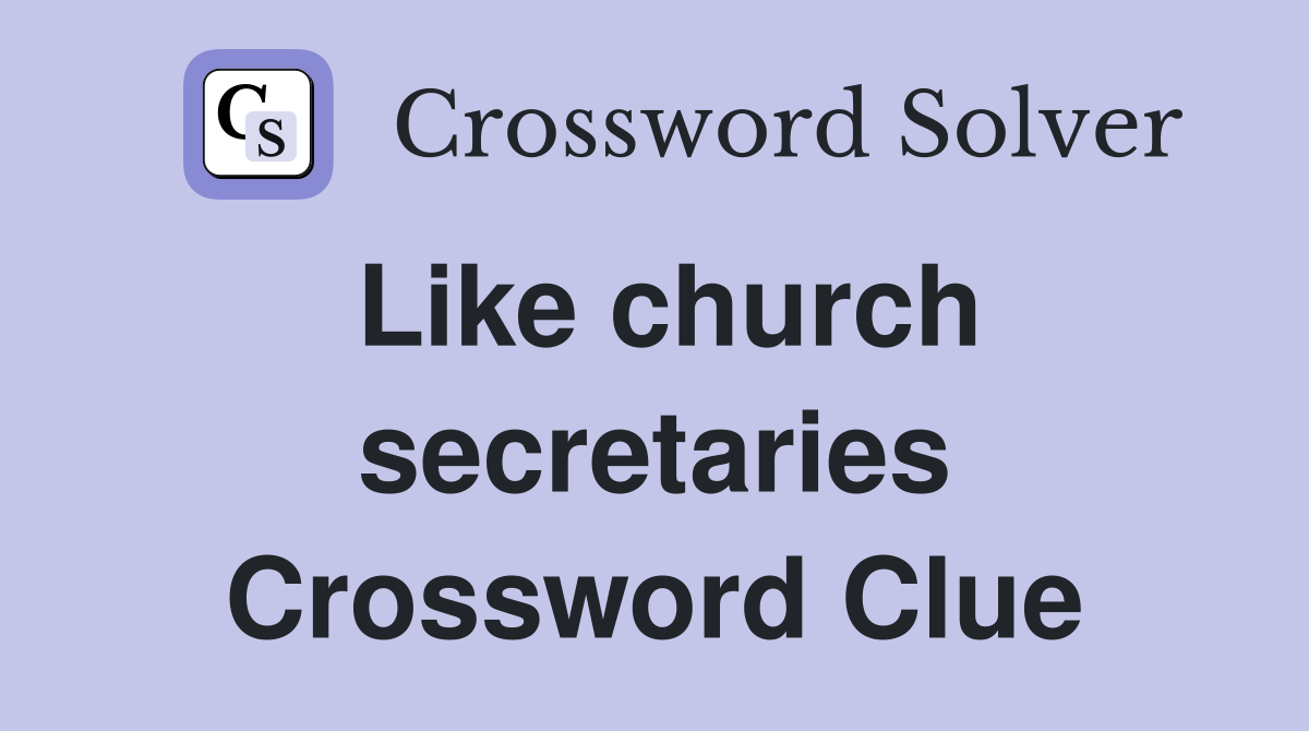 Like church secretaries Crossword Clue