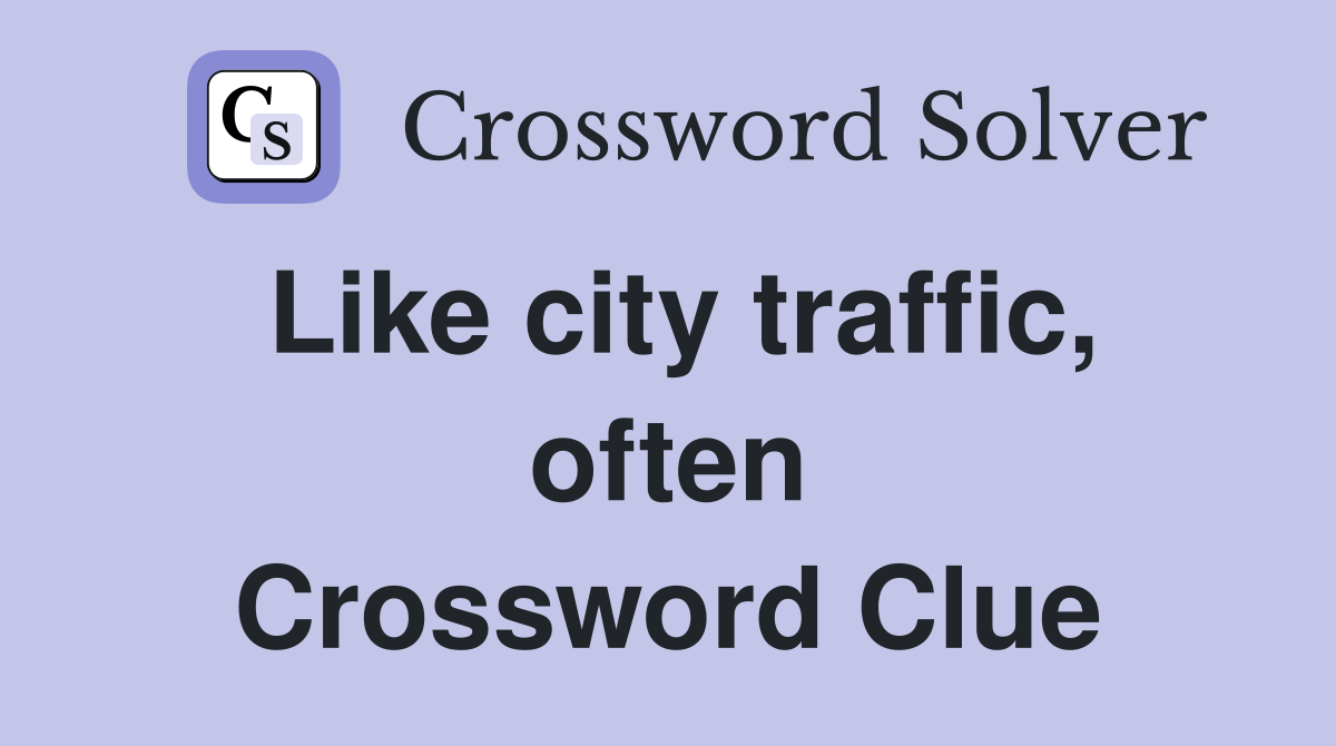 Like city traffic, often Crossword Clue