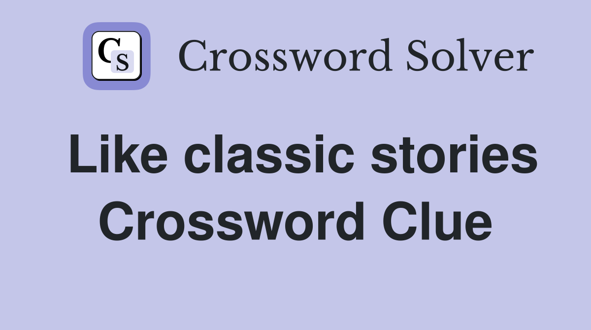 Like classic stories Crossword Clue