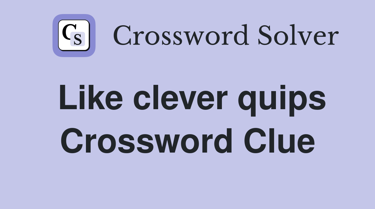 Like clever quips Crossword Clue