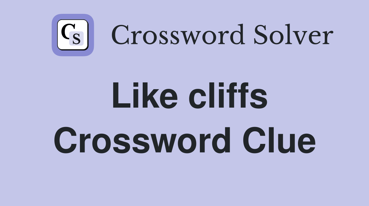 Like cliffs Crossword Clue