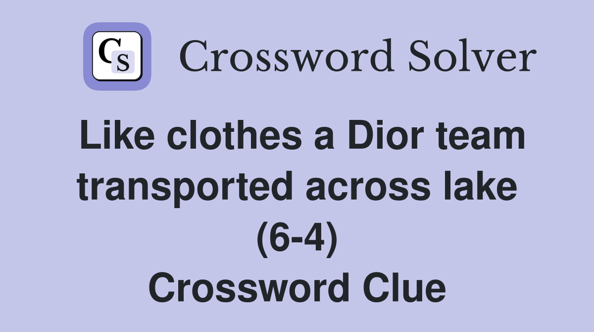 Like clothes a Dior team transported across lake (6-4) Crossword Clue