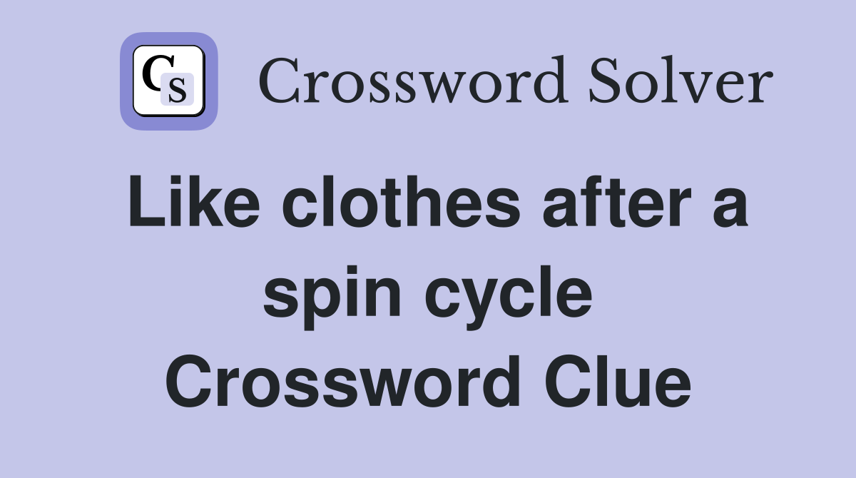 Like clothes after a spin cycle Crossword Clue