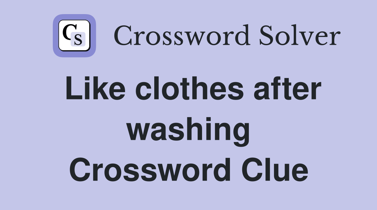 Like clothes after washing Crossword Clue