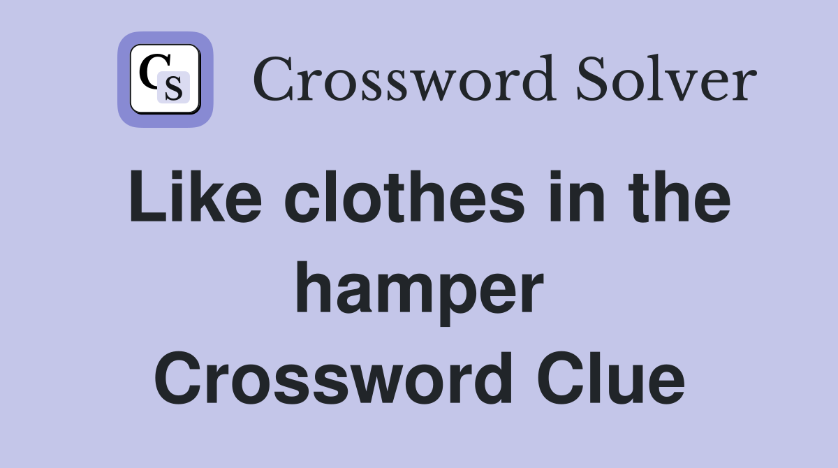 Like clothes in the hamper Crossword Clue