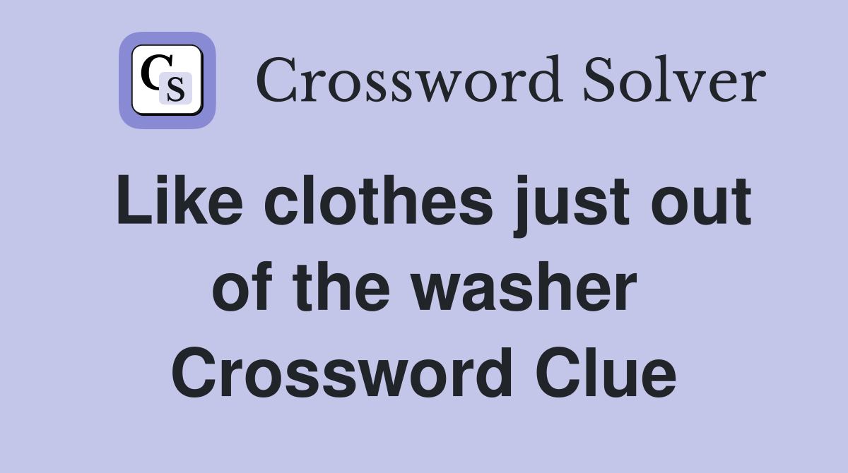 Like clothes just out of the washer Crossword Clue
