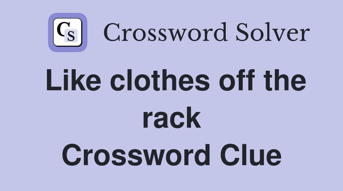 Like clothes off the rack Crossword Clue