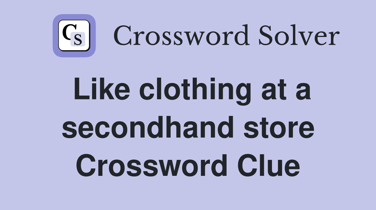 Like clothing at a secondhand store Crossword Clue