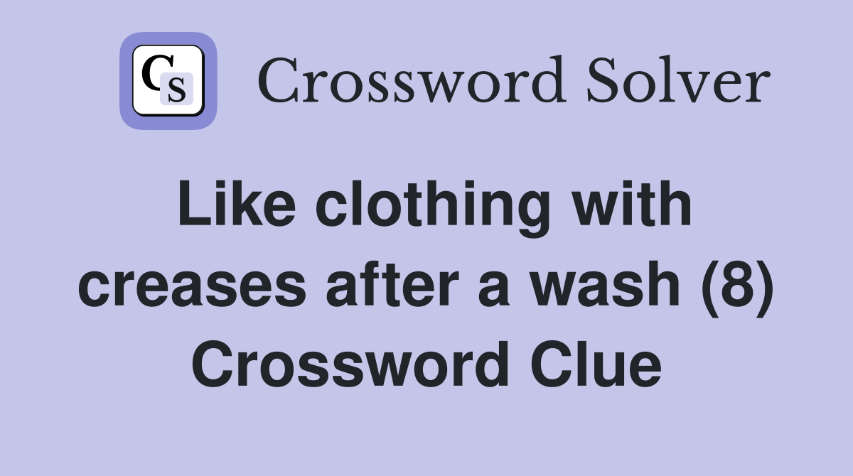 Like clothing with creases after a wash (8) Crossword Clue