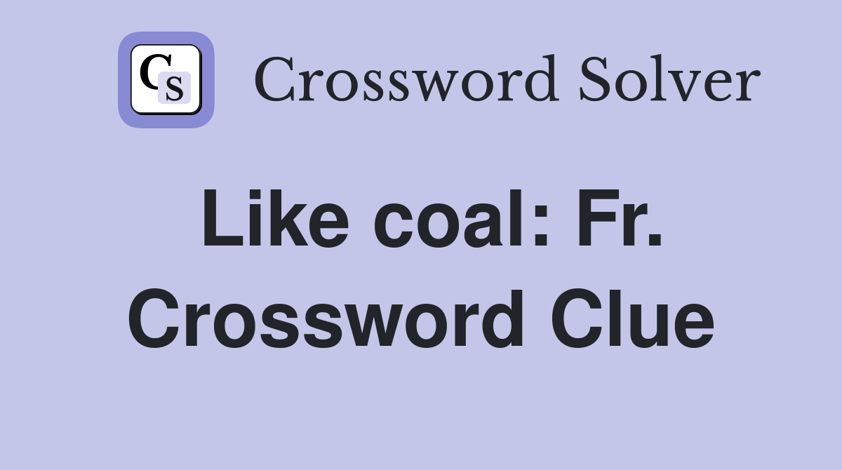 Like coal: Fr. Crossword Clue