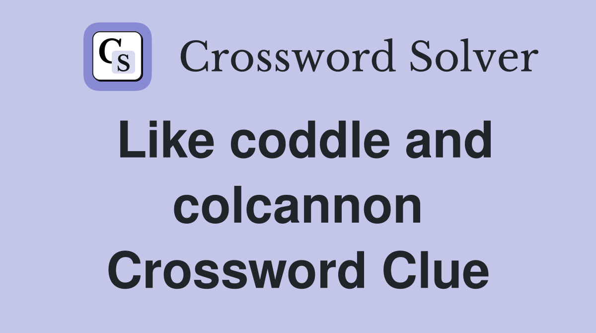Like coddle and colcannon Crossword Clue