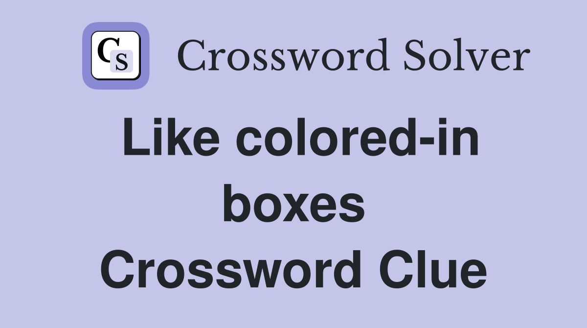 Like colored-in boxes Crossword Clue