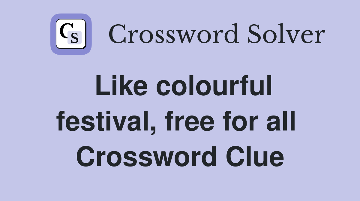 Like colourful festival, free for all  Crossword Clue