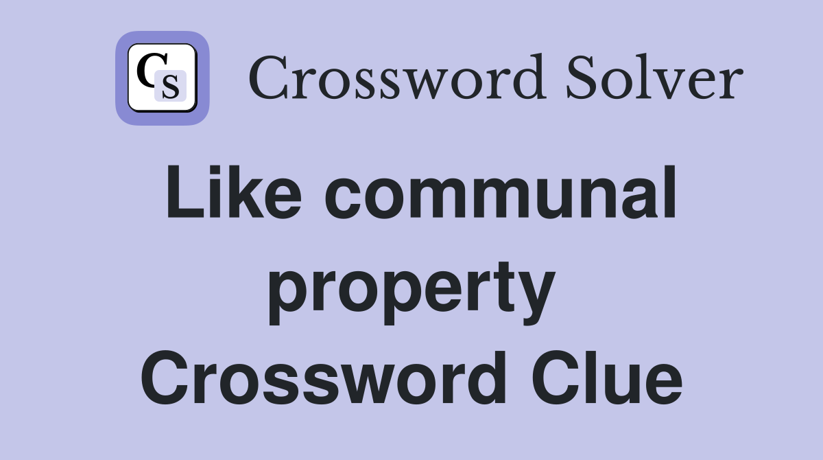 Like communal property Crossword Clue