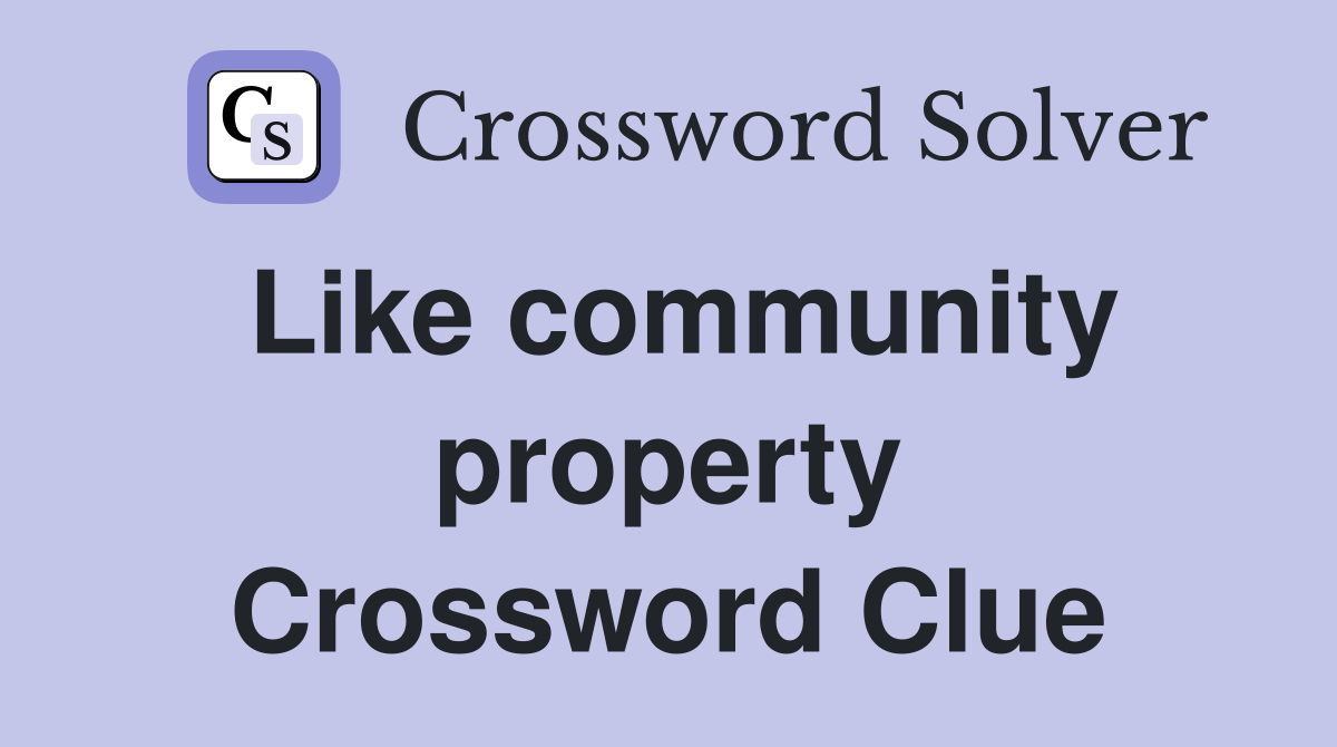 Like community property Crossword Clue