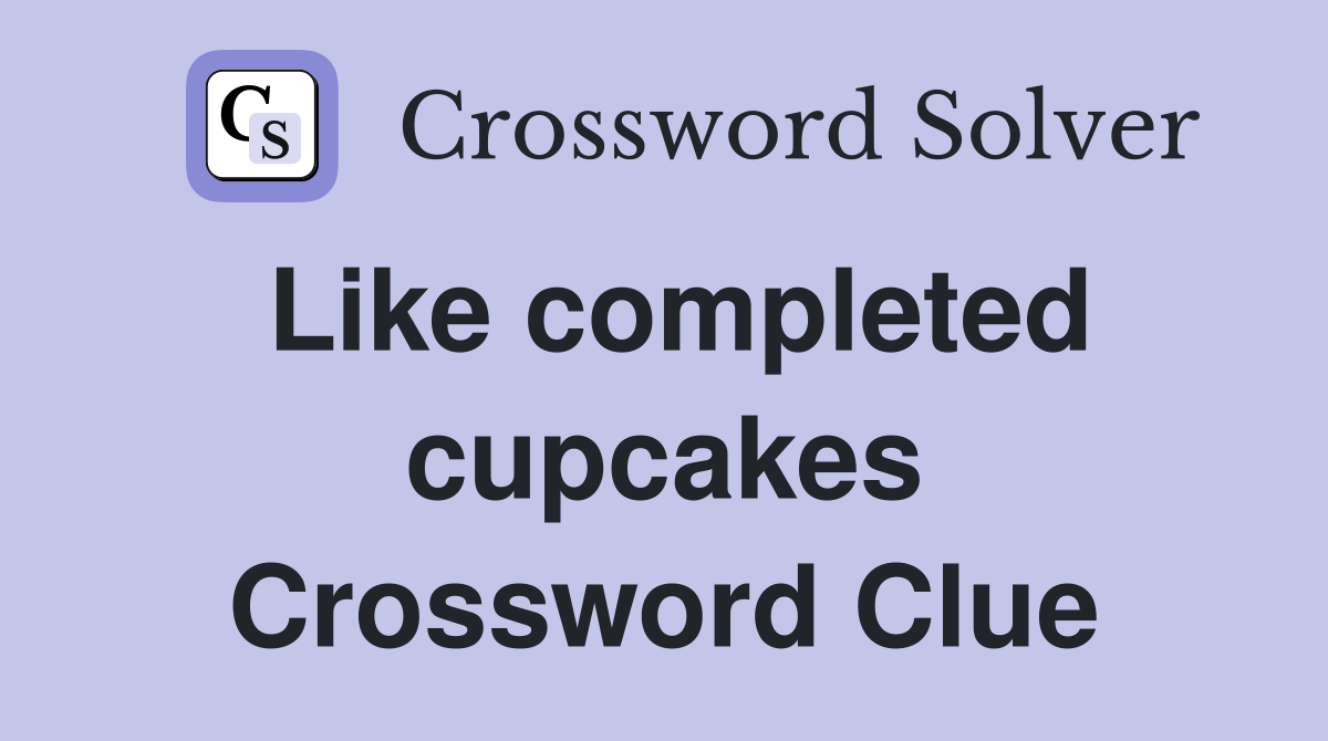 Like completed cupcakes Crossword Clue