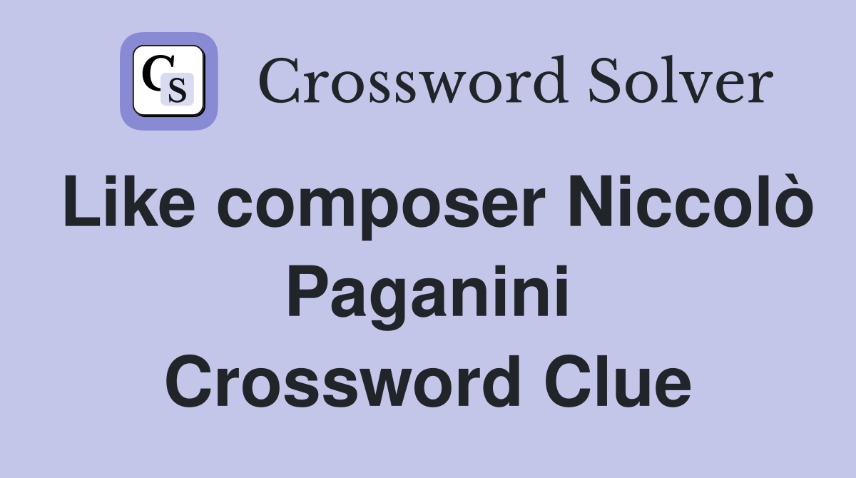 Like composer Niccolò Paganini Crossword Clue