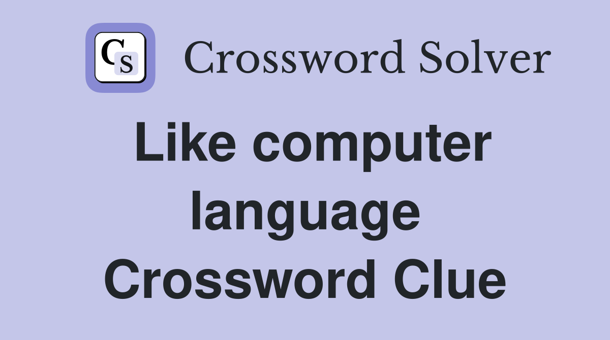 Like computer language Crossword Clue