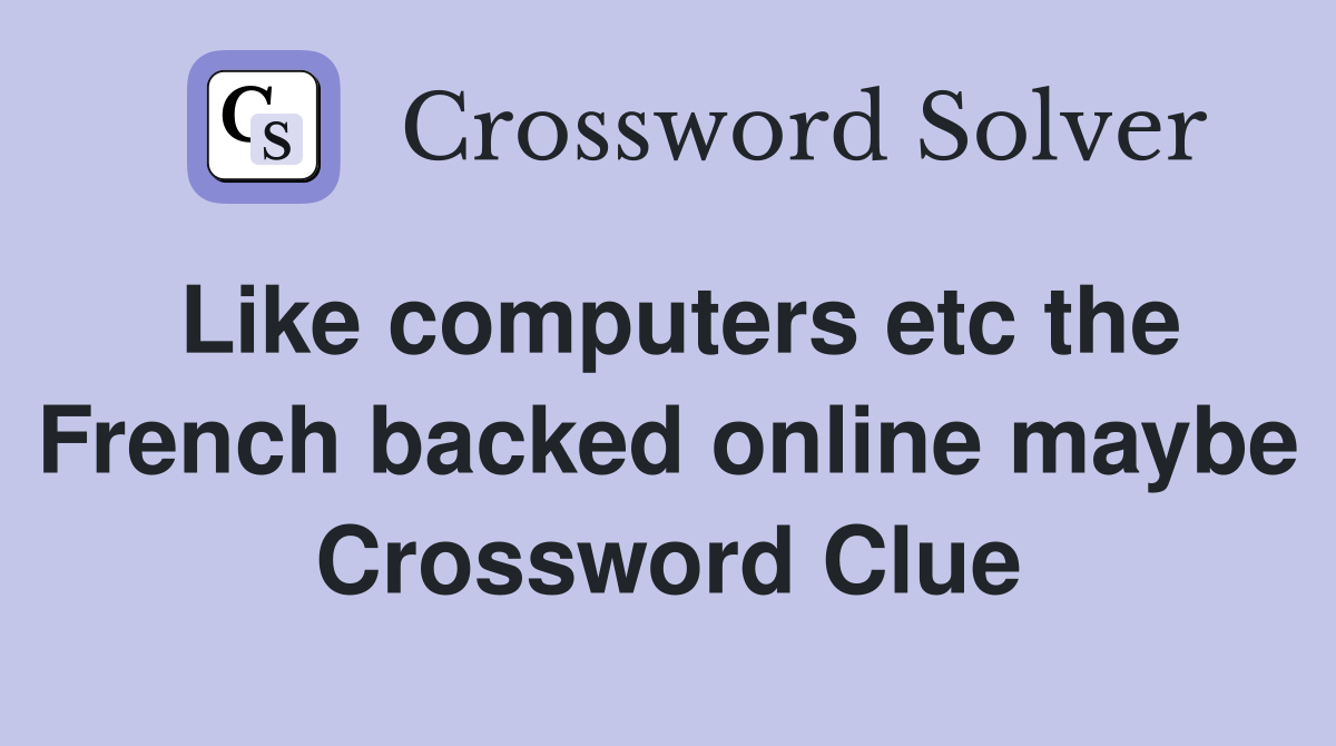 Like computers etc the French backed online maybe Crossword Clue