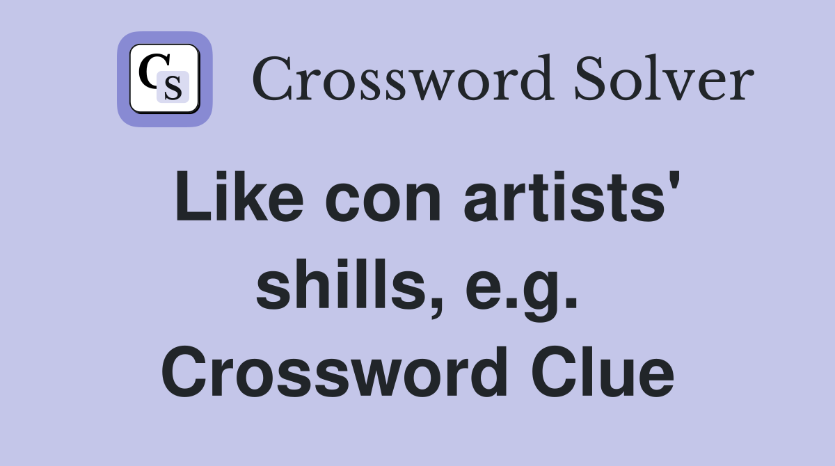 Like con artists' shills, e.g. Crossword Clue