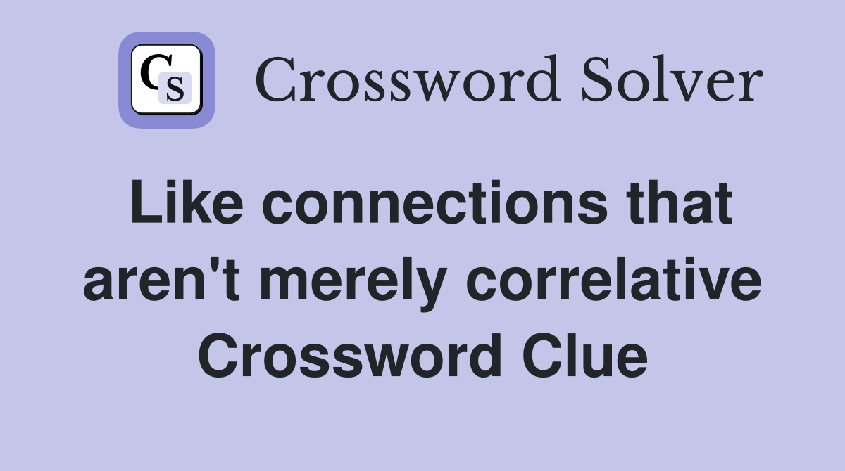 Like connections that aren't merely correlative Crossword Clue