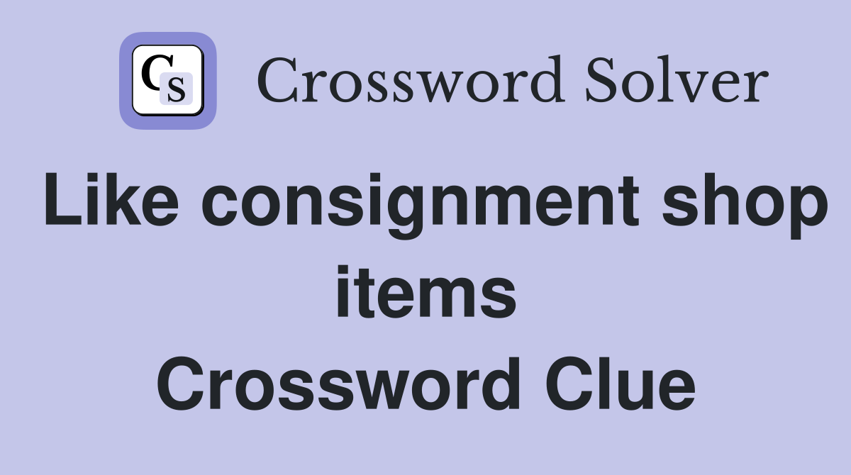 Like consignment shop items Crossword Clue