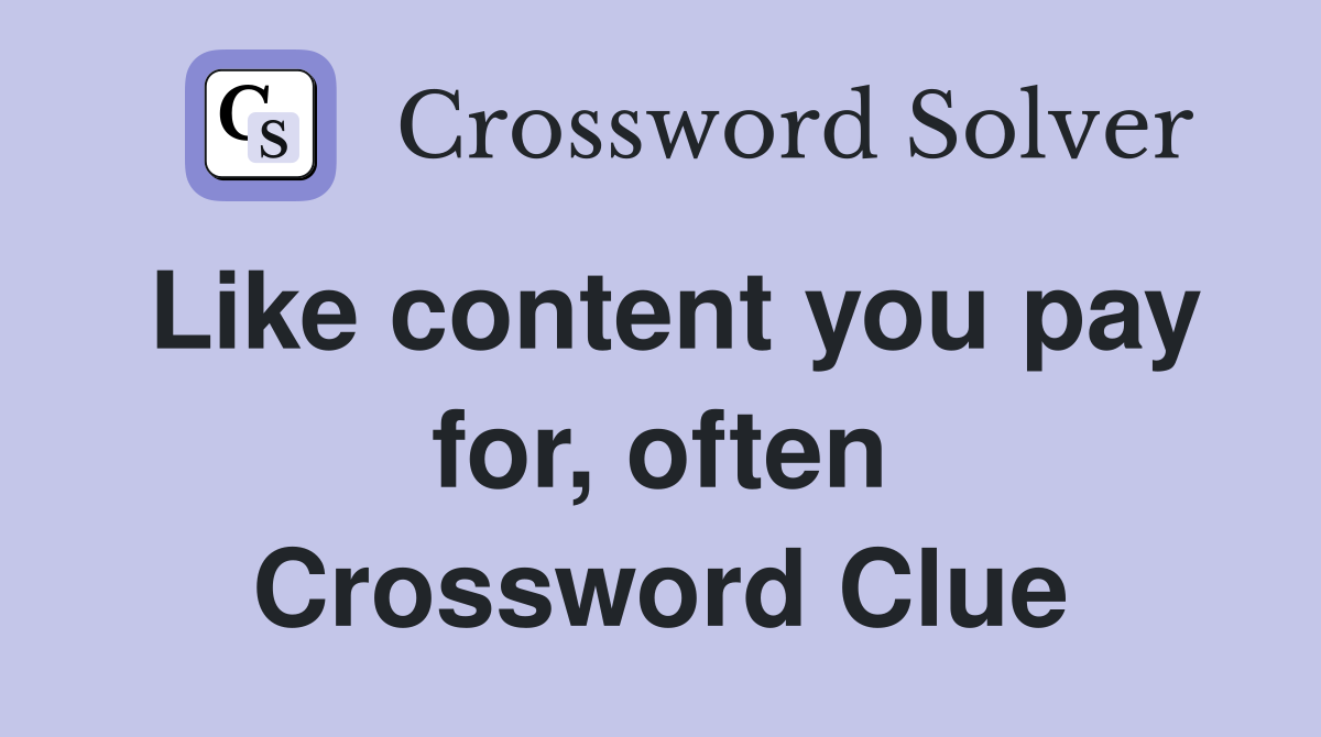 Like content you pay for, often Crossword Clue