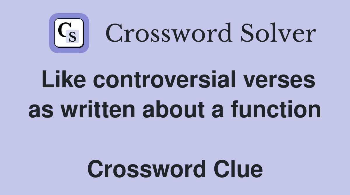 Like controversial verses as written about a function  Crossword Clue