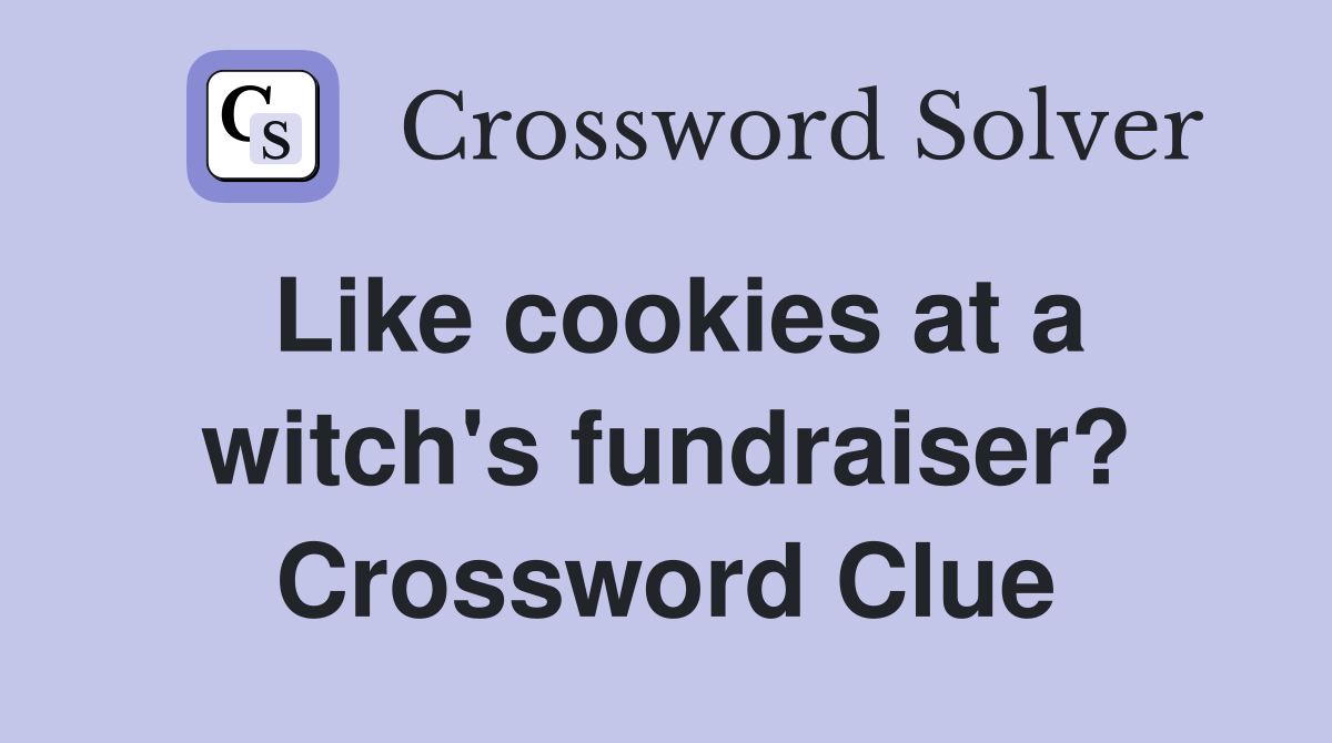 Like cookies at a witch's fundraiser? Crossword Clue