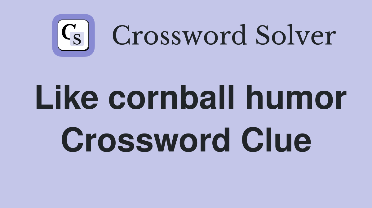 Like cornball humor Crossword Clue