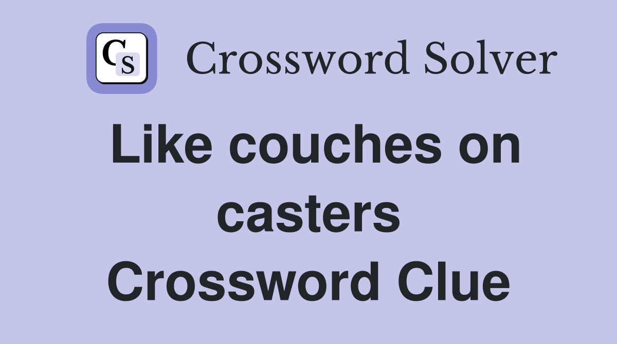 Like couches on casters Crossword Clue