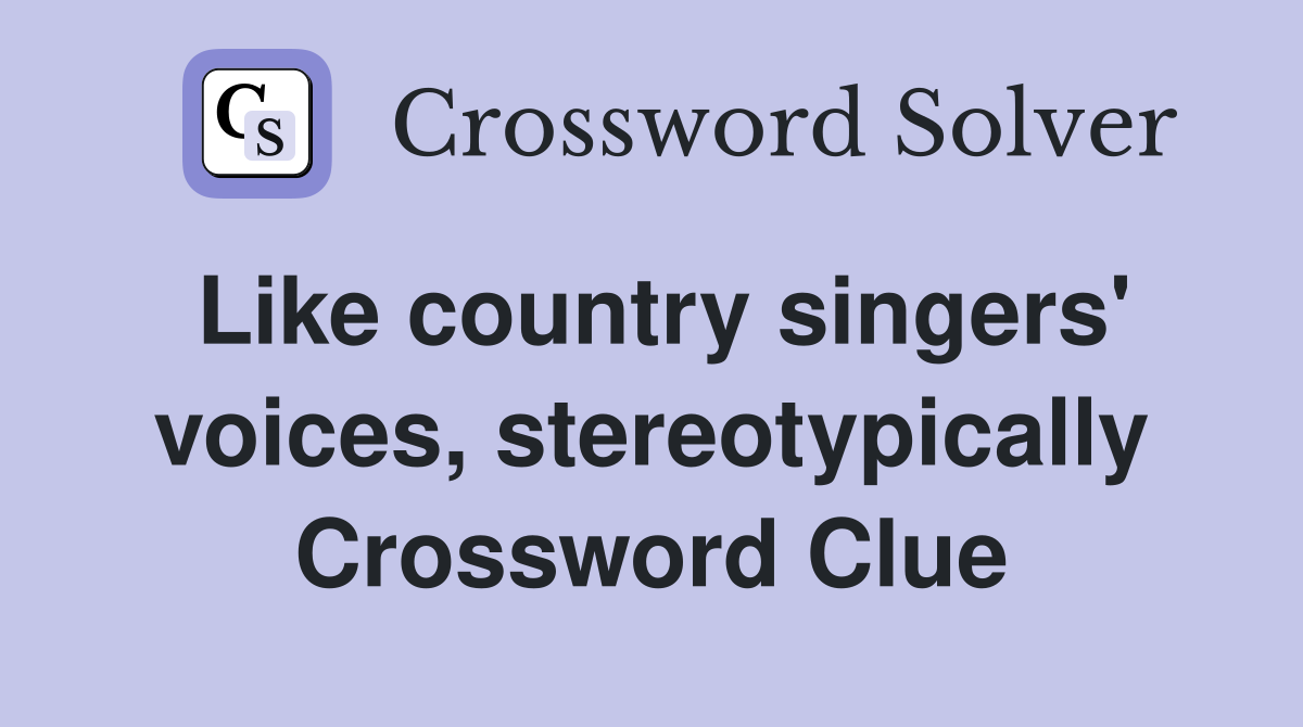 Like country singers' voices, stereotypically Crossword Clue