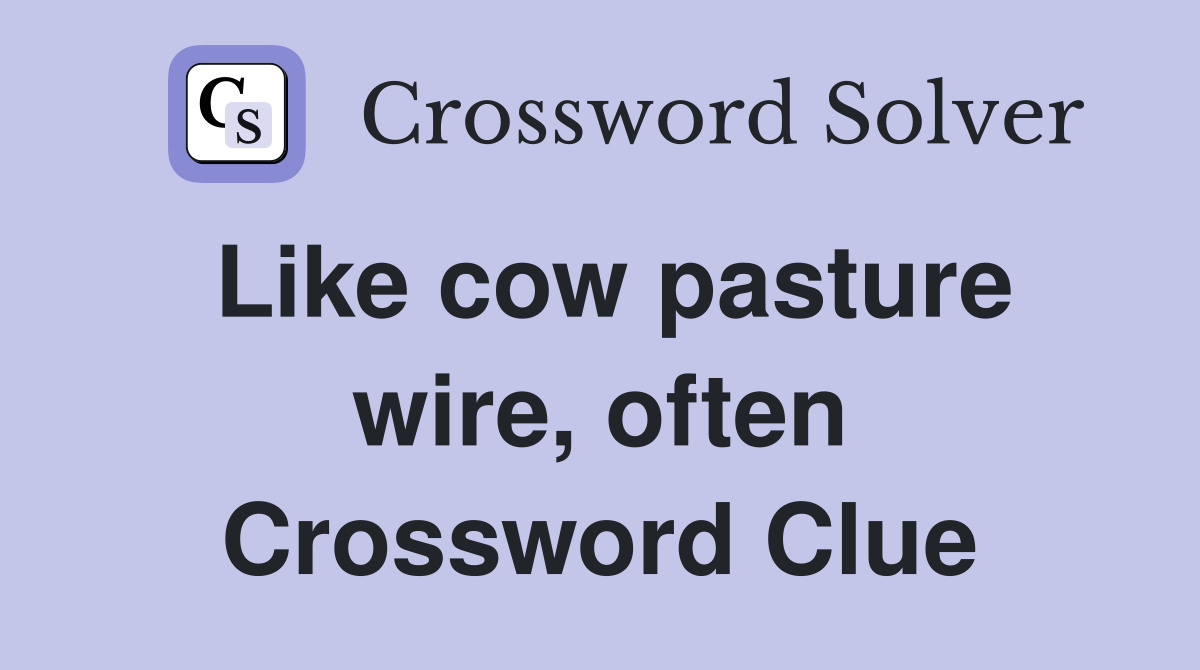 Like cow pasture wire, often Crossword Clue