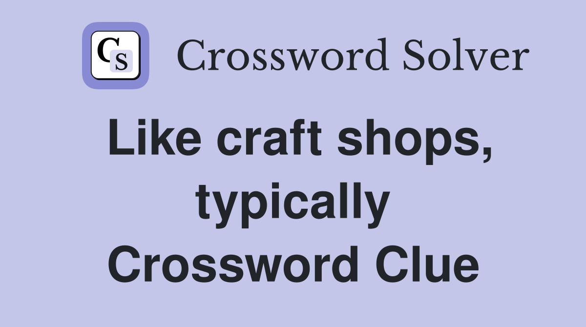 Like craft shops, typically Crossword Clue