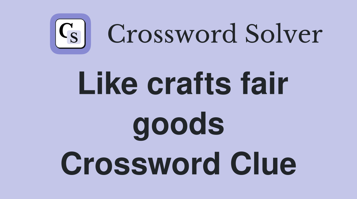 Like crafts fair goods Crossword Clue
