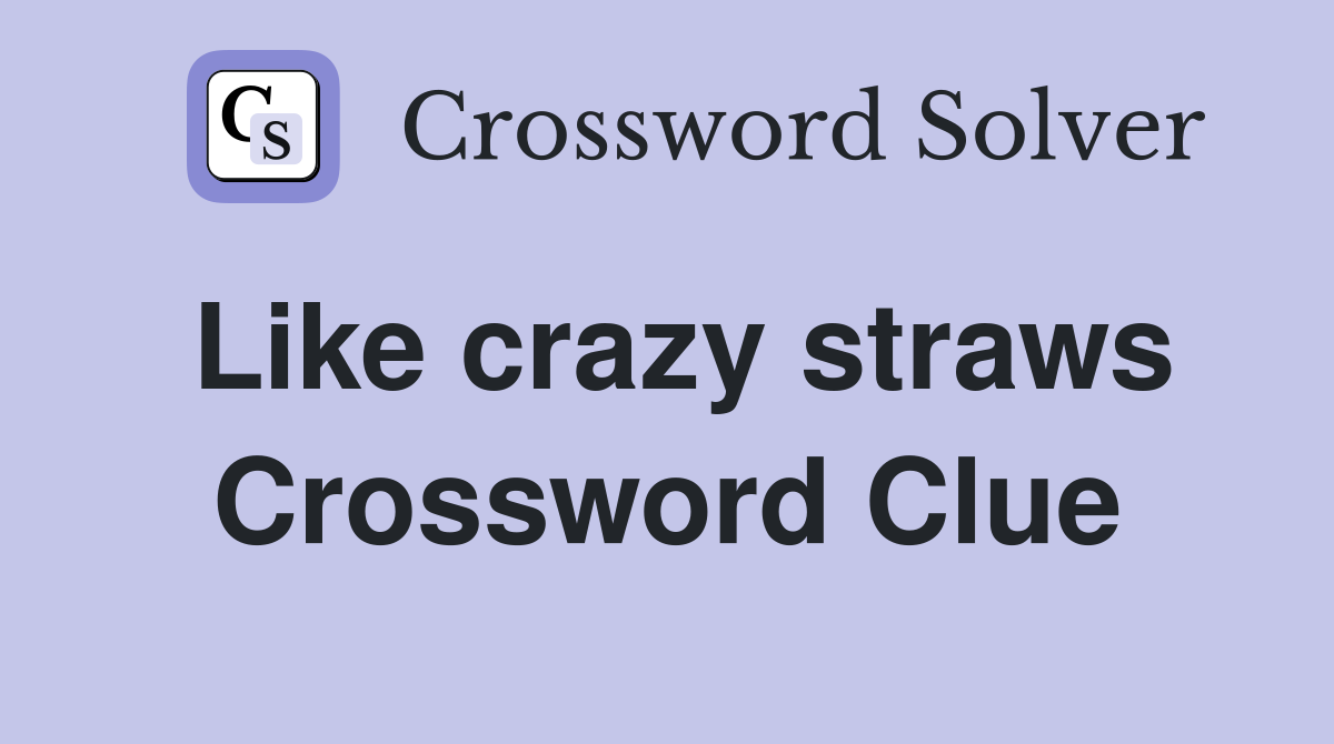 Like crazy straws Crossword Clue