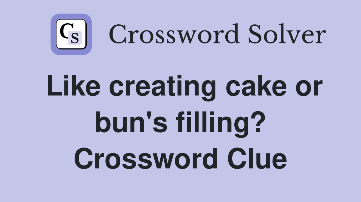 Like creating cake or bun's filling? Crossword Clue