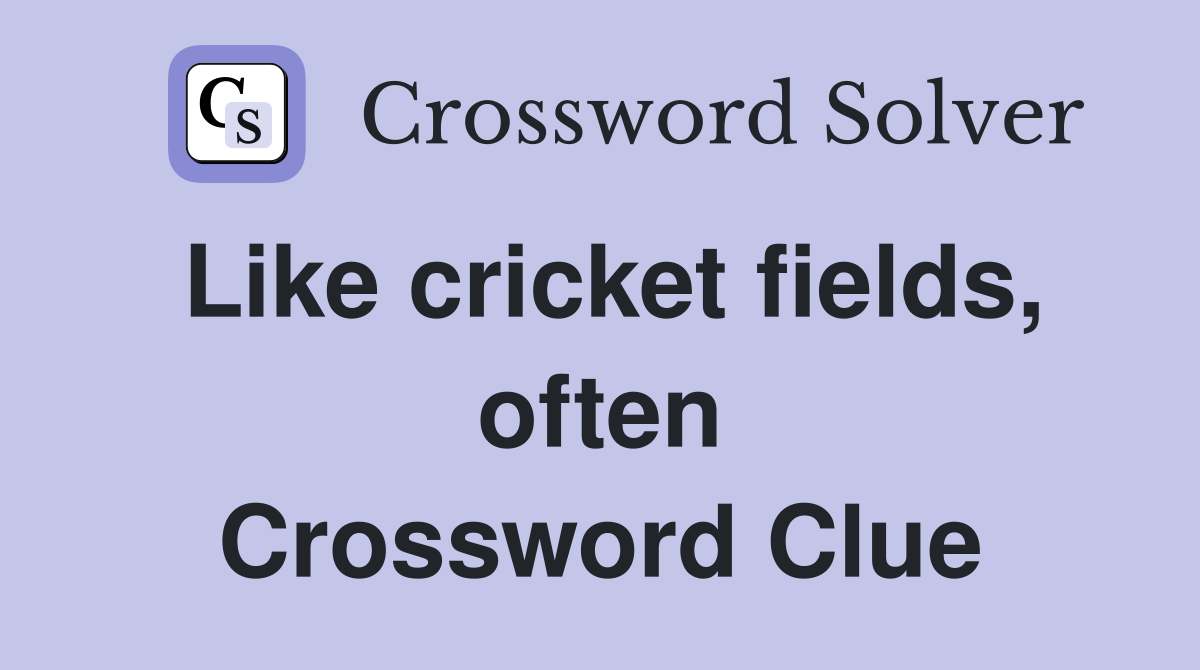 Like cricket fields, often Crossword Clue