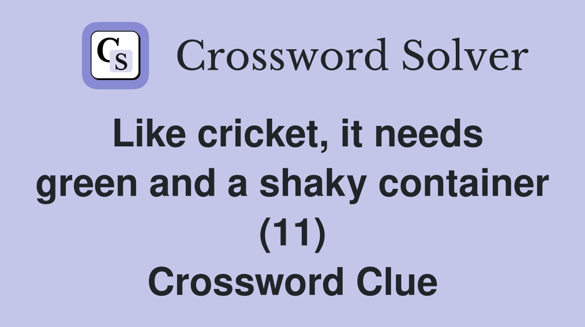 Like cricket, it needs green and a shaky container (11) Crossword Clue