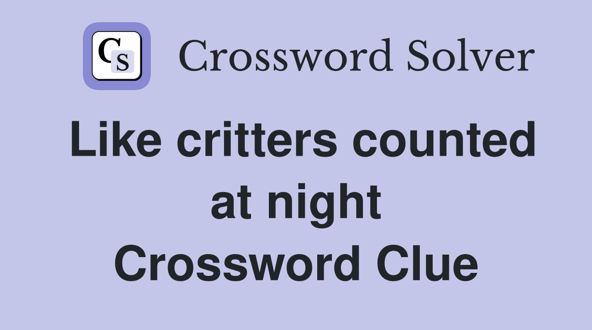 Like critters counted at night Crossword Clue