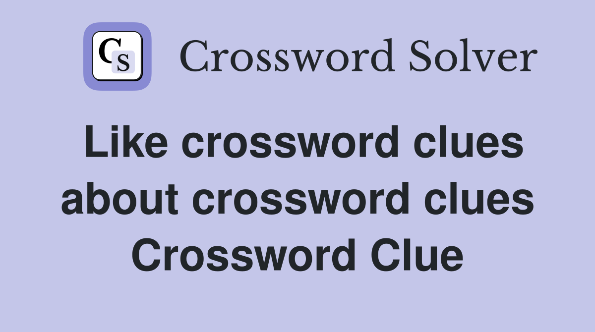 Like crossword clues about crossword clues Crossword Clue