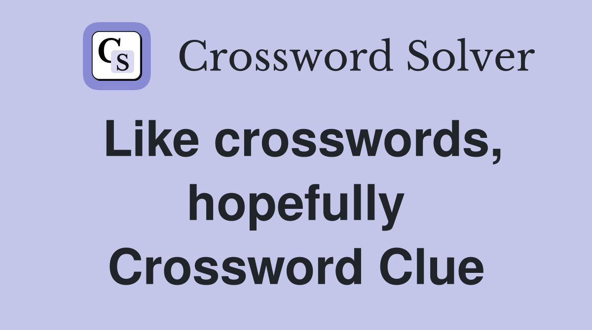 Like crosswords, hopefully Crossword Clue