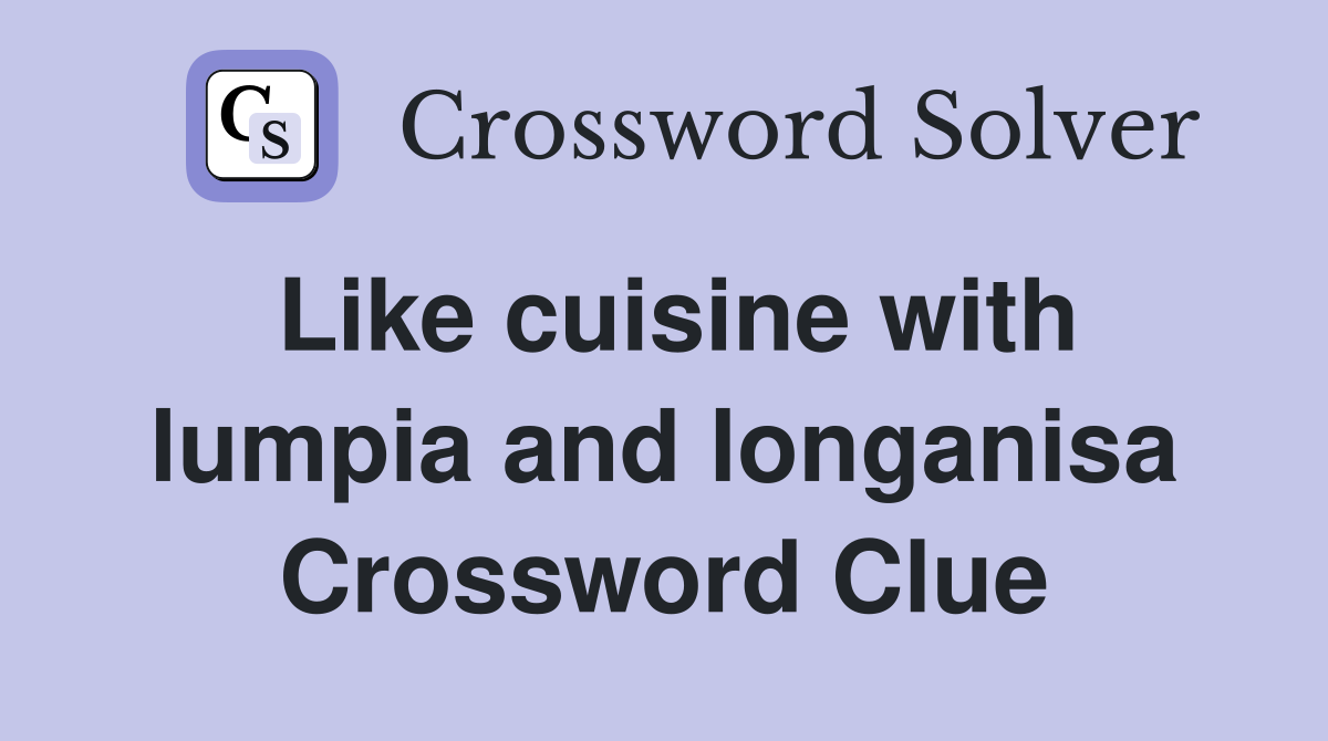 Like cuisine with lumpia and longanisa Crossword Clue